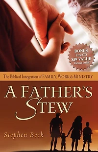A Father's Stew: The Biblical Integration of Family, Work & Ministry