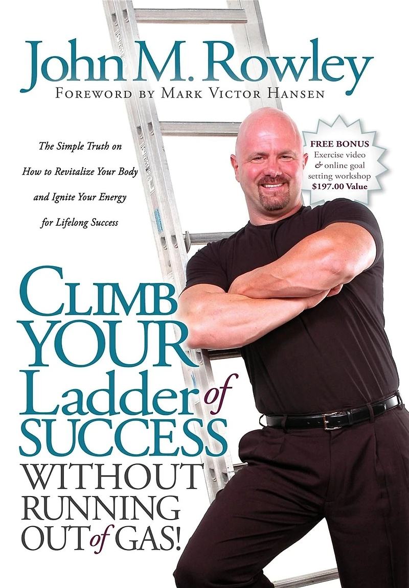 Climb Your Ladder of Success Without Running Out Gas!: The Simple Truth on How to Revitalize Body and Ignite Energy for Lifelong