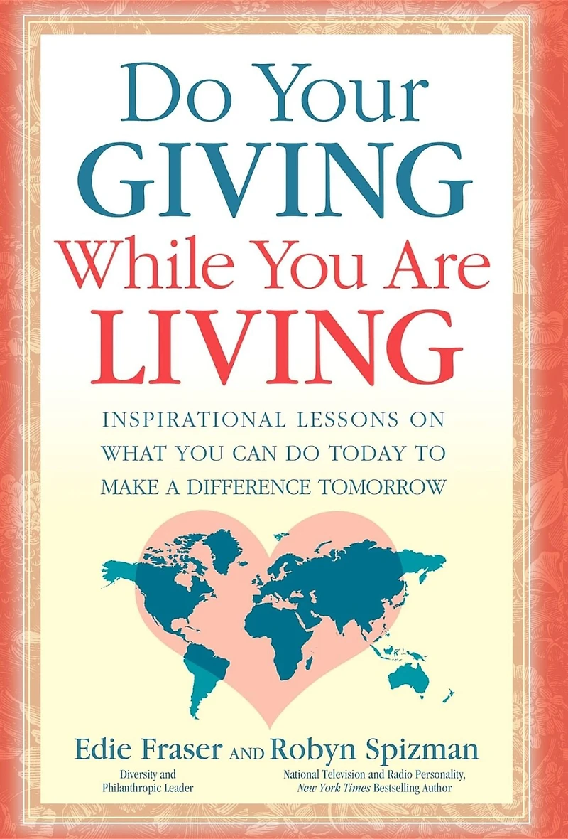 Do Your Giving While You Are Living: Inspirational Lessons on What Can Today to Make a Difference Tomorrow