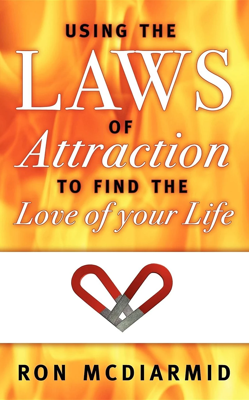 Using the Laws of Attraction: To Find the Love of Your Life