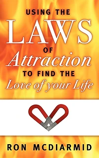 Using the Laws of Attraction: To Find the Love of Your Life