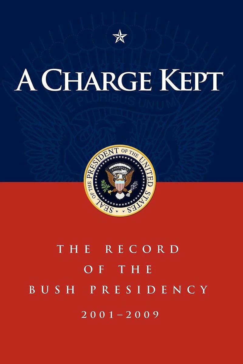 A Charge Kept: the Record of Bush Presidency 2001-2009
