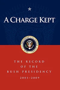 A Charge Kept: the Record of Bush Presidency 2001-2009