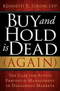 Buy and Hold Is Dead (Again): The Case for Active Portfolio Management Dangerous Markets