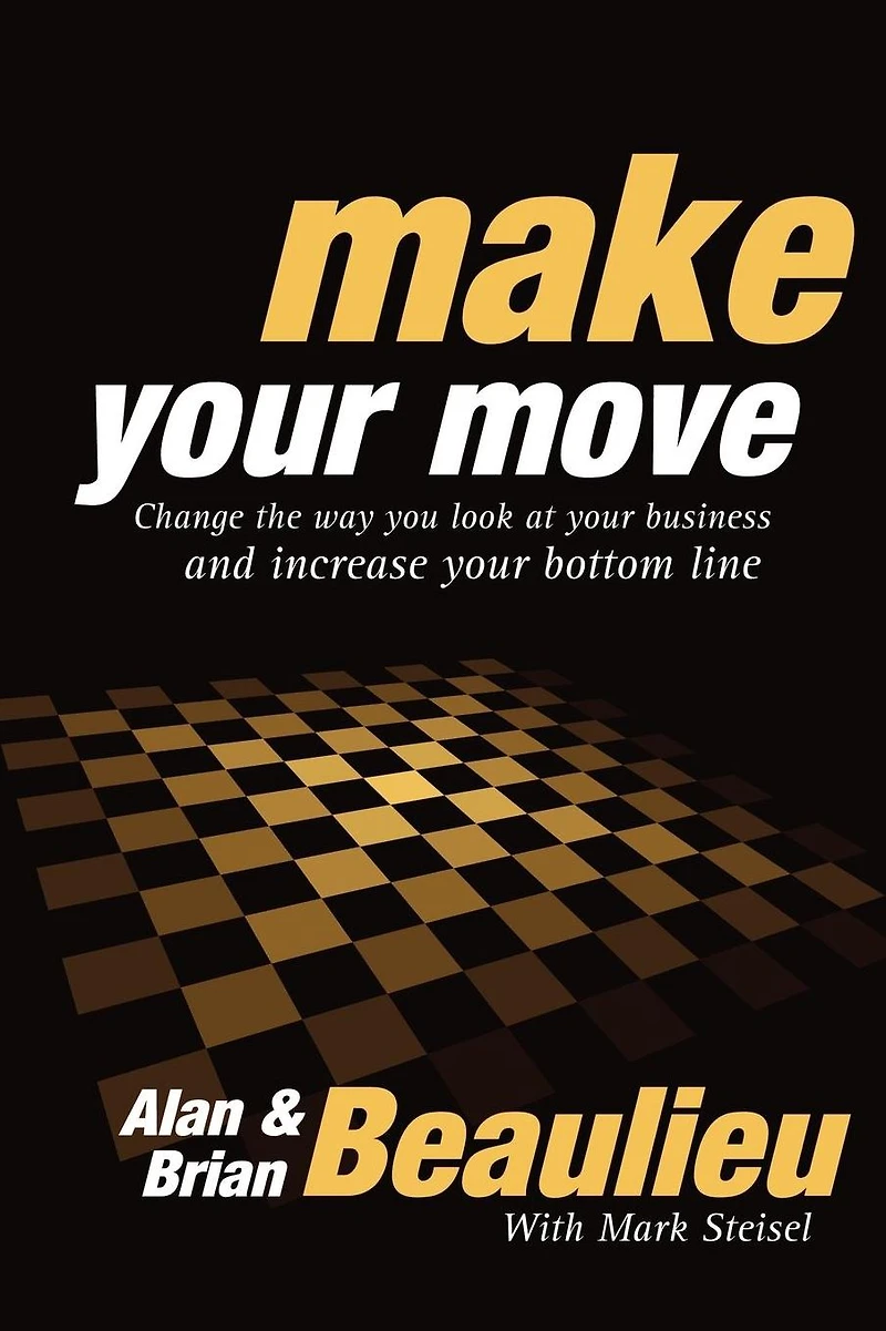 Make Your Move: Change the Way You Look At Business and Increase Bottom Line