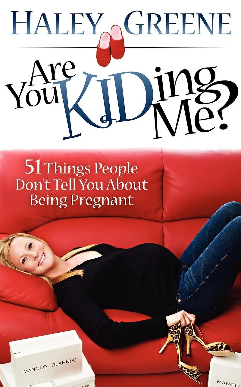 Are You Kidding Me?: 51 Things People Don't Tell About Being Pregnant