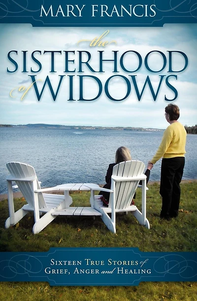 The Sisterhood of Widows: Sixteen True Stories Grief, Anger and Healing