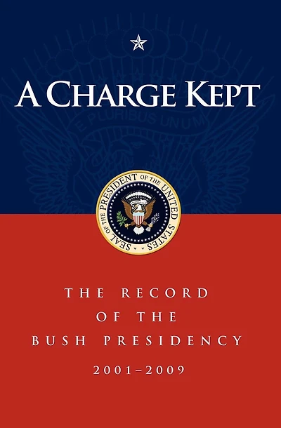 A Charge Kept: the Record of Bush Presidency 2001-2009