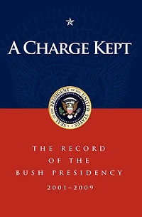 A Charge Kept: the Record of Bush Presidency 2001-2009