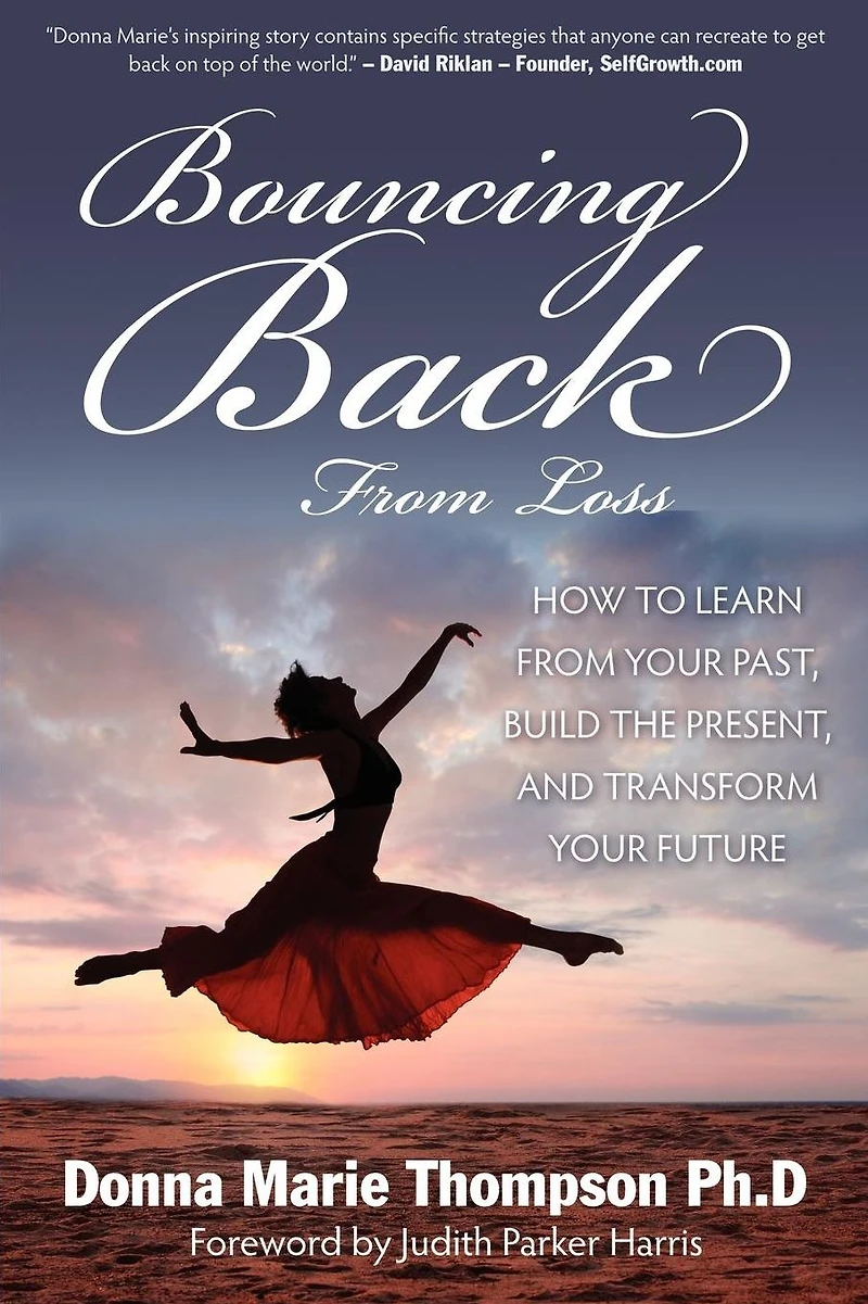 Bouncing Back From Loss: How To Learn Your Past, Heal The Present, And Transform Future