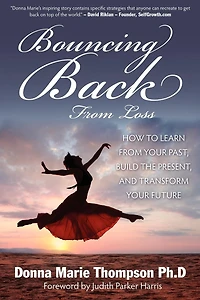 Bouncing Back From Loss: How To Learn Your Past, Heal The Present, And Transform Future