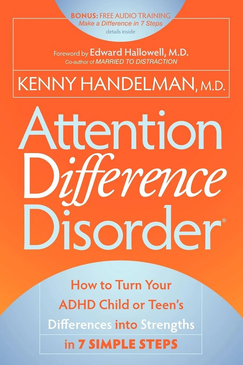 Attention Difference Disorder: How to Turn Your ADHD Child or Teen's Differences into Strengths 7 Simple Steps