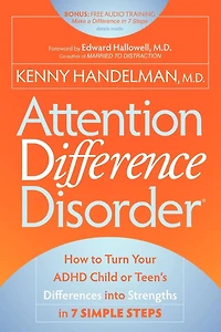 Attention Difference Disorder: How to Turn Your ADHD Child or Teen's Differences into Strengths 7 Simple Steps