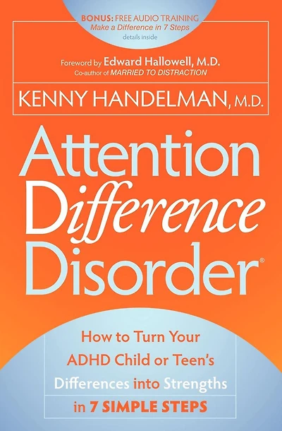 Attention Difference Disorder: How to Turn Your ADHD Child or Teen's Differences into Strengths 7 Simple Steps