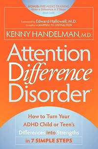 Attention Difference Disorder: How to Turn Your ADHD Child or Teen's Differences into Strengths 7 Simple Steps