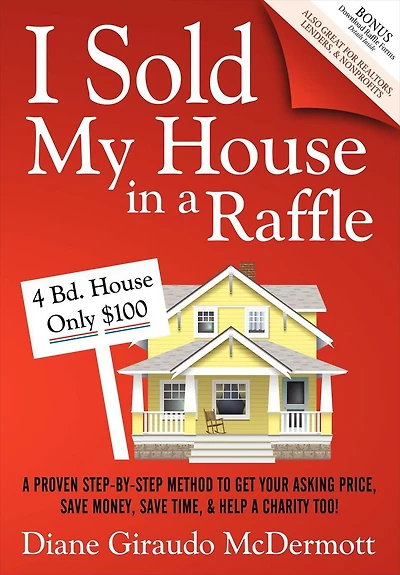 I Sold My House a Raffle: Proven Step-by-Step Method to Get Your Asking Price, Save Money, Time, & Help Charity Too!