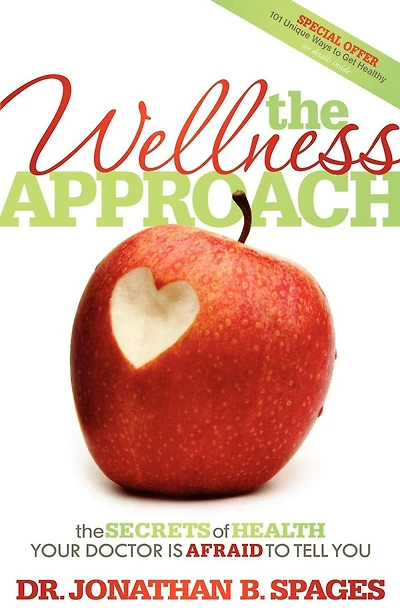 The Wellness Approach: Secrets of Health Your Doctor is Afraid to Tell You