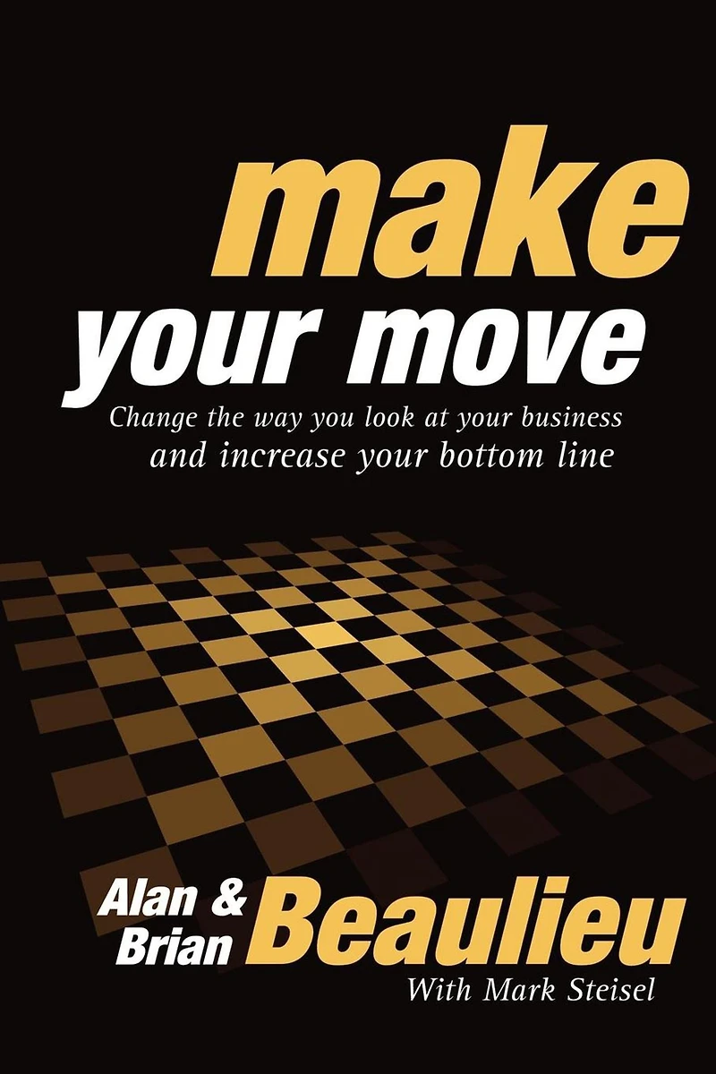 Make Your Move: Change the Way You Look At Business and Increase Bottom Line