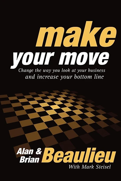 Make Your Move: Change the Way You Look At Business and Increase Bottom Line