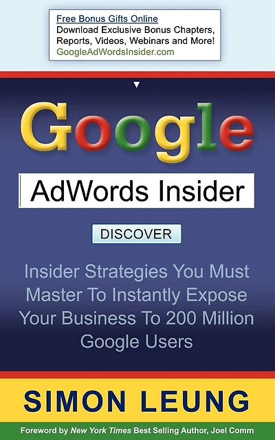 Google AdWords Insider: Insider Strategies You Must Master to Instantly Expose Your Business 200 Million Users