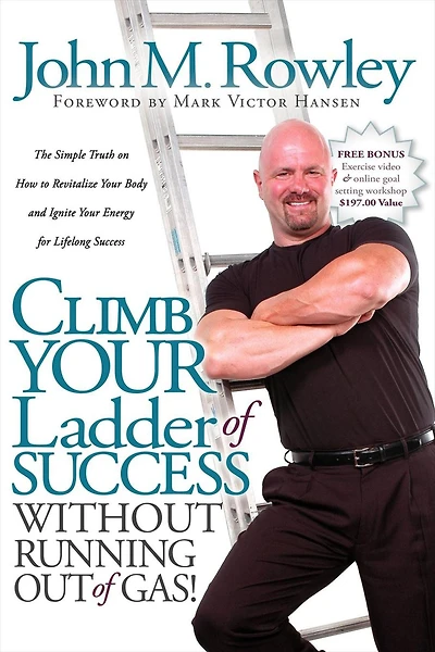 Climb Your Ladder of Success Without Running Out Gas!: The Simple Truth on How to Revitalize Body and Ignite Energy for Lifelong