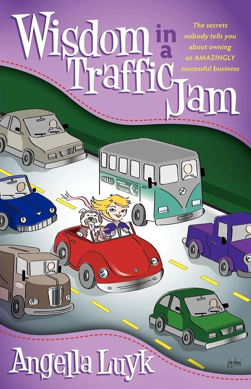 Wisdom a Traffic Jam: The Secrets Nobody Tells You About Owning an Amazing Successful Business