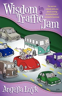 Wisdom a Traffic Jam: The Secrets Nobody Tells You About Owning an Amazing Successful Business