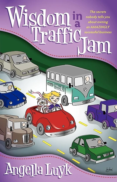 Wisdom a Traffic Jam: The Secrets Nobody Tells You About Owning an Amazing Successful Business