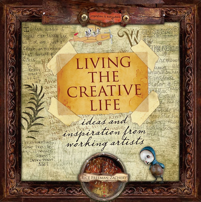 Living the Creative Life: Ideas and Inspirations from Working Artists