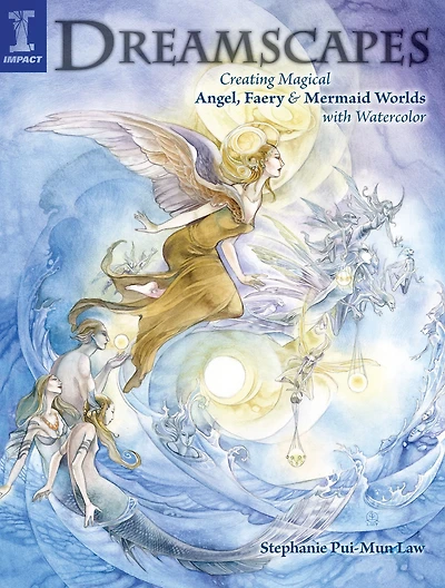 Dreamscapes: Creating Magical Angel, Faery & Mermaid Worlds In Watercolor