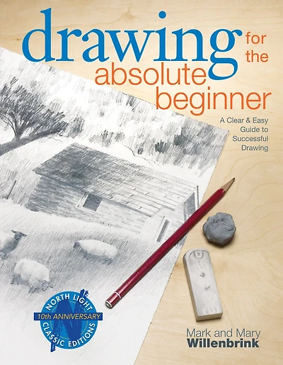 Drawing for the Absolute Beginner: A Clear & Easy Guide to Successful