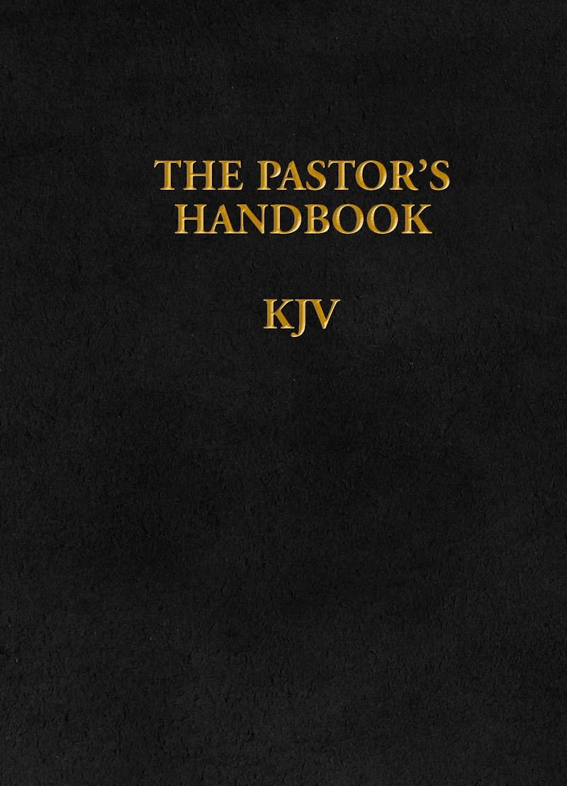 the Pastor's Handbook KJV: Instructions, Forms and Helps for Conducting Many Ceremonies a Minister is Called Upon to Direct