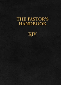 the Pastor's Handbook KJV: Instructions, Forms and Helps for Conducting Many Ceremonies a Minister is Called Upon to Direct