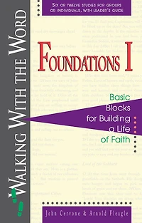 Foundations I: Basic Blocks for Building a Life of Faith