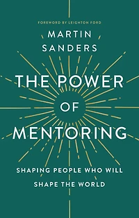 The Power of Mentoring: Shaping People Who will Shape the World