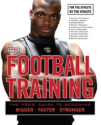 Football Training: The Pros' Guide to Becoming Bigger, Faster, Stronger