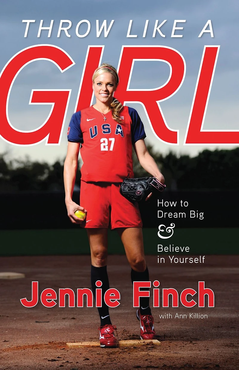 Throw Like a Girl: How to Dream Big & Believe Yourself