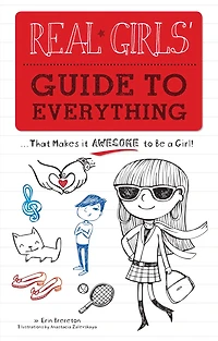 Real Girls' Guide to Everything: ...That Makes It Awesome Be a Girl!