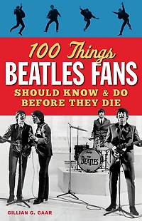 100 Things Beatles Fans Should Know & Do Before They Die