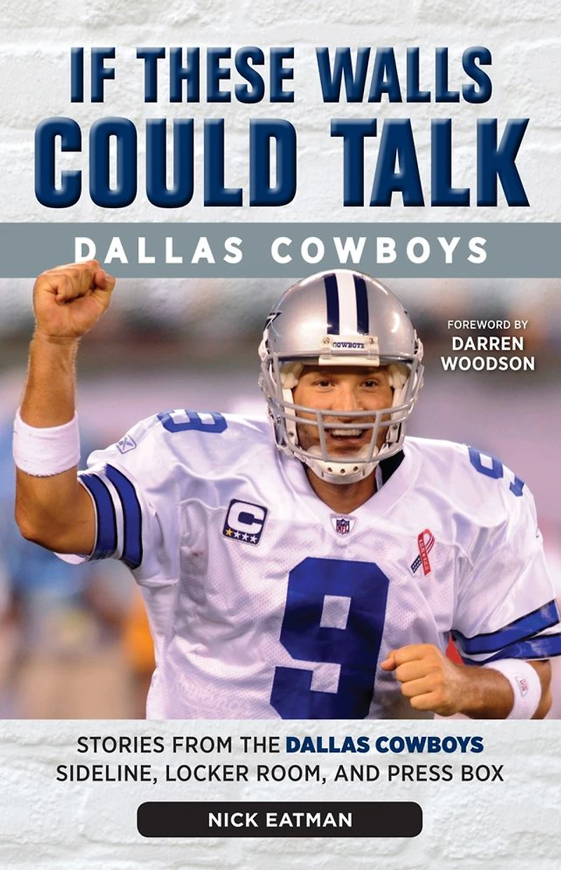 If These Walls Could Talk: Dallas Cowboys: Stories from the Cowboys Sideline, Locker Room, and Press Box