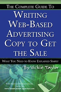 The Complete Guide to Writing Web-Based Advertising Copy to Get the Sale: What You Need to Know Explained Simply