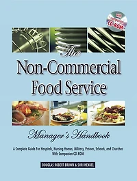 The Non-Commercial Food Service Manager's Handbook: A Complete Guide for Hospitals, Nursing Homes, Military, Prisons, Schools, and Churches