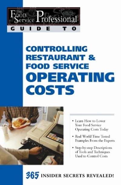 Controlling Restaurant and Food Service Operating Costs: 365 Secrets Revealed (The Professional Guide To Series 5)