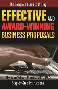 The Complete Guide to Writing Effective and Award Winning Business Proposals Step-by-Step Instructions