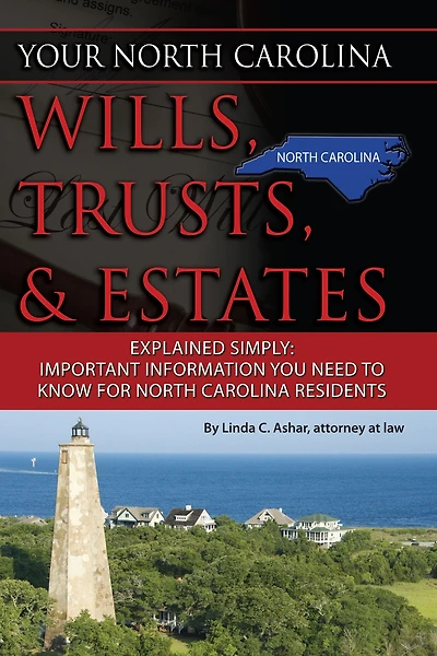 Your North Carolina Wills, Trusts, & Estates Explained Simply: Important Information You Need to Know for North Carolina Residents