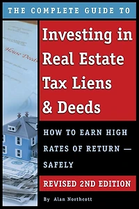 The Complete Guide to Investing Real Estate Tax Liens & Deeds: How Earn High Rates of Return - Safely REVISED 2ND EDITION