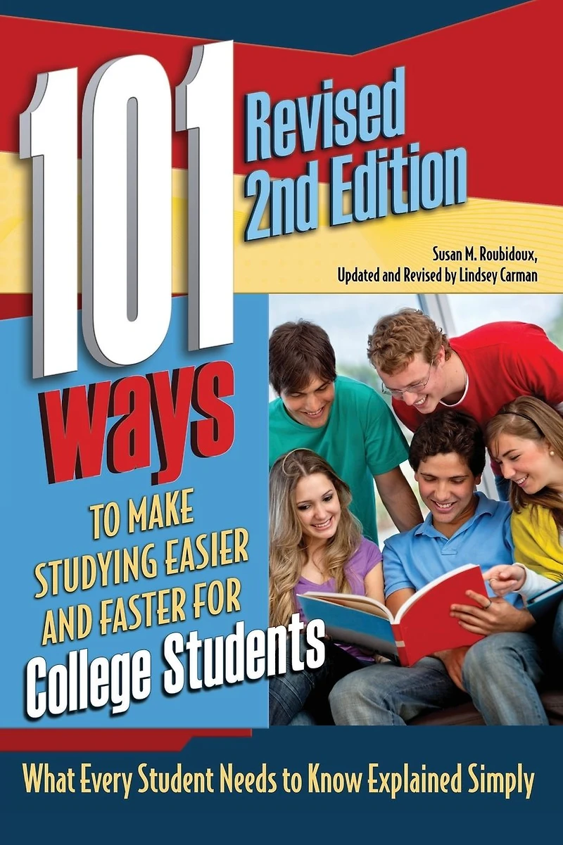 101 Ways to Make Studying Easier and Faster For College Students What Every Student Needs Know Explained Simply REVISED 2ND EDITION