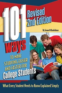 101 Ways to Make Studying Easier and Faster For College Students What Every Student Needs Know Explained Simply REVISED 2ND EDITION