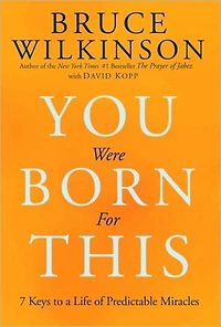 You Were Born for This: Seven Keys to a Life of Predictable Miracles