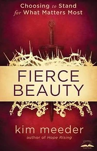 Fierce Beauty: Choosing to Stand for What Matters Most